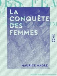 Maurice Magre - La Conquête des femmes - Conseils à un jeune homme.