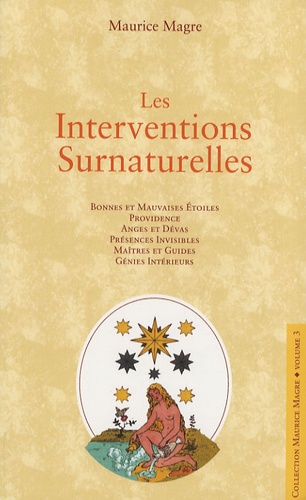 Maurice Magre - Les interventions surnaturelles - Bonnes et mauvaises étoiles, providence, anges et dévas, présences invisibles, maîtres et guides, génies intérieurs.