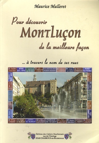 Maurice Malleret - Pour découvrir Montluçon de la meilleure façon - A travers le nom de ses rues.