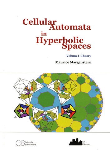 Maurice Margenstern - Cellular Automata in Hyperbolic Spaces - Tome 1, Theory, édition en langue anglaise.