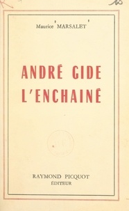 Maurice Marsalet - André Gide l'enchaîné.