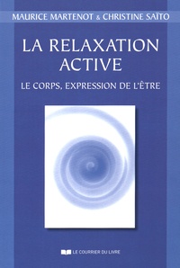 Maurice Martenot et Christine Saïto - La relaxation active - Le corps, expression de l'être.