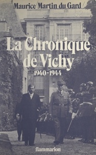 Maurice Martin du Gard et Claire Roussel-Martin du Gard - La chronique de Vichy, 1940-1944.