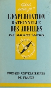 Maurice Mathis et Paul Angoulvent - L'exploitation rationnelle des abeilles.
