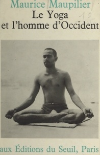 Maurice Maupilier - Le yoga et l'homme d'occident.