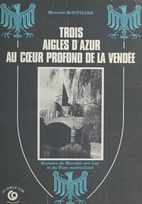 Maurice Maupilier - Trois aigles d'azur au cœur profond de la Vendée.