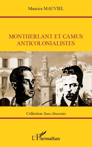 Maurice Mauviel - Montherlant et Camus anticolonialistes.