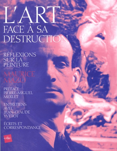 Maurice Mazo - L'Art face à sa destruction.
