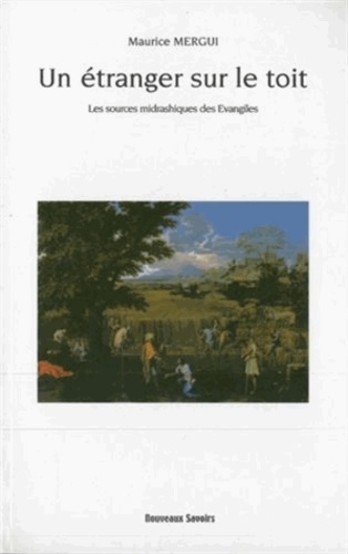 Maurice Mergui - Un étranger sur le toit - Les sources midrashiques des Evangiles.
