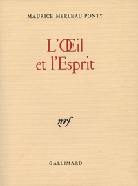 Maurice Merleau-Ponty - L'oeil et l'esprit.