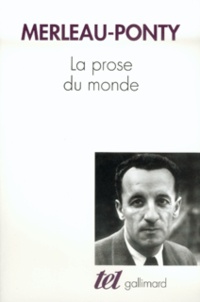 Maurice Merleau-Ponty - La prose du monde.