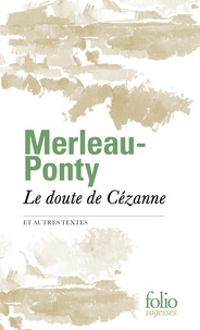 Maurice Merleau-Ponty - Le doute de Cézanne et autres textes.