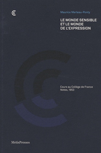 Maurice Merleau-Ponty - Le monde sensible et le monde de l'expression - Cours au Collège de France, Notes 1953.