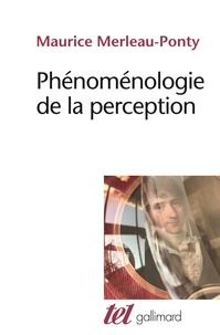 Maurice Merleau-Ponty - Phénoménologie de la perception.