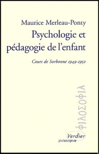 Maurice Merleau-Ponty - Psychologie et pédagogie de l'enfant. - Cours de Sorbonne, 1949-1952.
