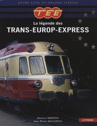 Maurice Mertens et Jean-Pierre Malaspina - TEE - La légende des Trans-Europ-Express.