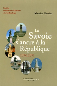 Maurice Messiez - La Savoie s'ancre à la République - 1870-1871.