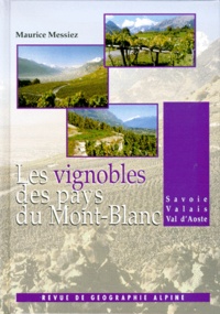 Maurice Messiez - Les vignobles des Pays du Mont-Blanc - Savoie, Valais, Val d'Aoste, Etude historique, économique, humaine.