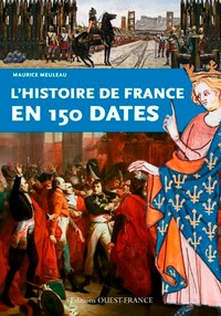 Maurice Meuleau - L'histoire de France en 150 dates.
