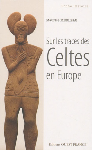 Maurice Meuleau - Sur les traces des Celtes en Europe.
