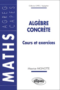 Maurice Mignotte - Algebre Concrete. Cours Et Exercices.