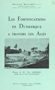 Maurice Millon et Paul Asseman - Les fortifications de Dunkerque à travers les âges, 987-1945.