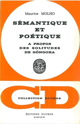 Maurice Molho - Sémantique et poétique - à propos des Solitudes de Góngora.