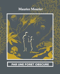 Maurice Mourier - Par une forêt obscure.