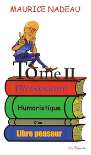 Maurice Nadeau - Dictionnaire humoristique d'un libre penseur - Tome 2.