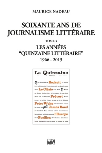 Soixante ans de journalisme littéraire. Tome 3, Les années "Quinzaine Littéraire" (1966-2013)