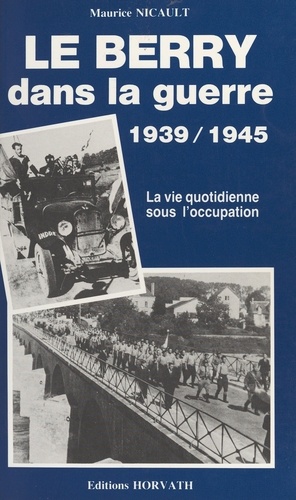 Le Berry dans la guerre. [1939-1945]