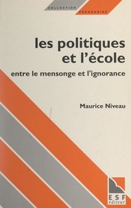 Maurice Niveau et Philippe Meirieu - Les politiques et l'École - Entre le mensonge et l'ignorance.