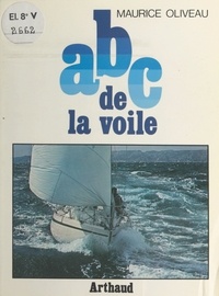 Maurice Oliveau et Daniel Allisy - ABC de la voile - La voile à la portée de tous.