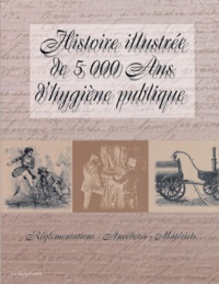 Maurice Paquier - Histoire Illustree De 5000 Ans D'Hygiene Publique. Reglementations, Anecdotes, Materiels.