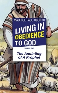  MAURICE PAUL OBONYO - Living in Obedience to God: The Anointing of a Prophet - LIVING IN OBEDIENCE TO GOD, #2.