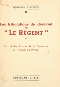 Maurice Payard - Les tribulations du diamant dit "Le Régent" - Le vol des Joyaux de la Couronne, le Tribunal du 17 août.