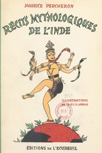 Maurice Percheron et Violette Jadéja - Récits mythologiques de l'Inde.