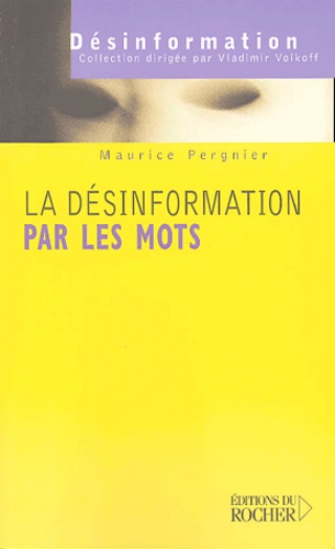 Maurice Pergnier - La désinformation par les mots - Les mots de la guerre, la guerre des mots.