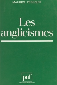 Maurice Pergnier et Guy Serbat - Les anglicismes - Danger ou enrichissement pour la langue française ?.