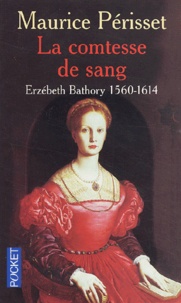 Maurice Périsset - La comtesse de sang : Erzébeth Bathory 1560-1614.