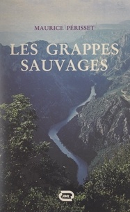 Maurice Périsset - Les grappes sauvages.