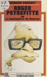 Maurice Périsset - Roger Peyrefitte ou La boutiquière de Castres.