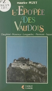 Maurice Pezet - L'épopée des Vaudois - Dauphiné, Provence, Languedoc, Piémont, Suisse.