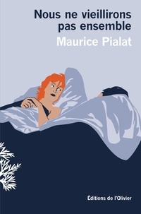 Maurice Pialat - Nous ne vieillirons pas ensemble.