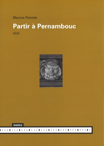 Maurice Pianzola - Partir à Pernambouc - Récit.