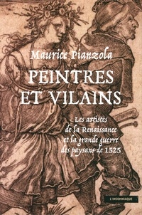 Maurice Pianzola - Peintres et vilains - Les artistes de la Renaissance et la grande guerre des paysans de 1525.