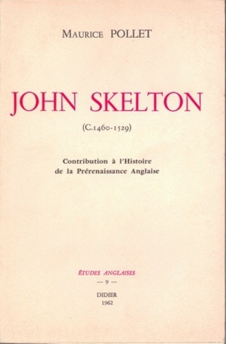 Maurice Pollet - John Skelton (1460-1529) - Contribution à l'Histoire de la Prérenaissance Anglaise.
