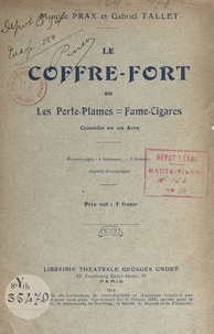 Maurice Prax et Gabriel Tallet - Le coffre-fort - Ou Les porte-plumes=fume-cigares. Comédie en un acte.
