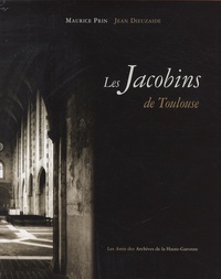 Maurice Prin et Jean Dieuzaide - L'ensemble conventuel des Jacobins de Toulouse - Son histoire, son architecture, son sauvetage et sa renaissance.