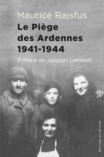 Des Juifs dans la Collaboration. Volume 2, Le piège des Ardennes 1941-1944